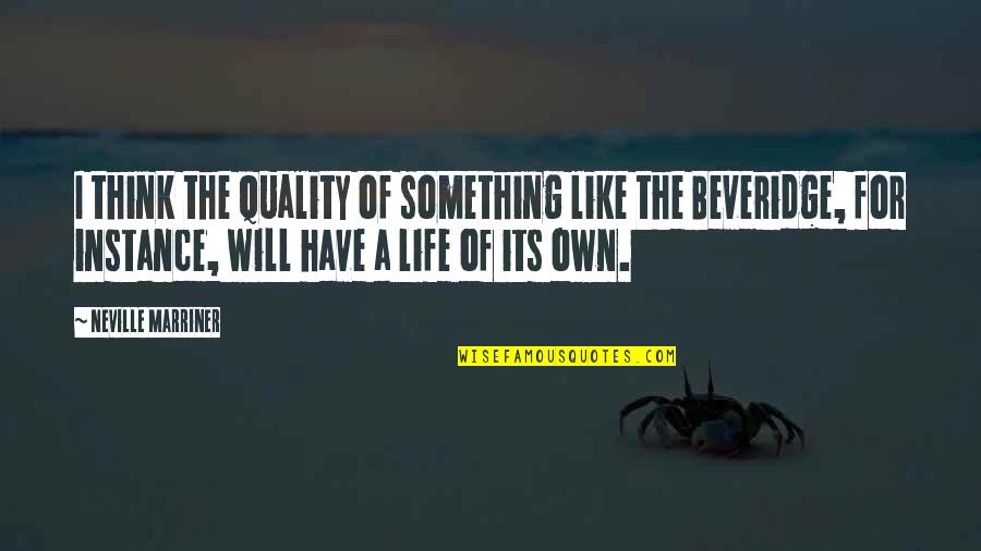 Instance Quotes By Neville Marriner: I think the quality of something like the