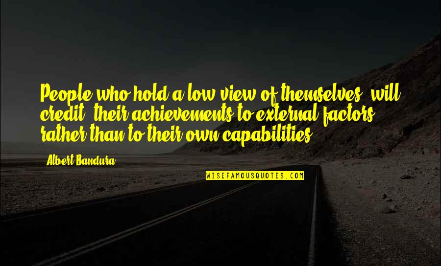 Instantanea Quotes By Albert Bandura: People who hold a low view of themselves