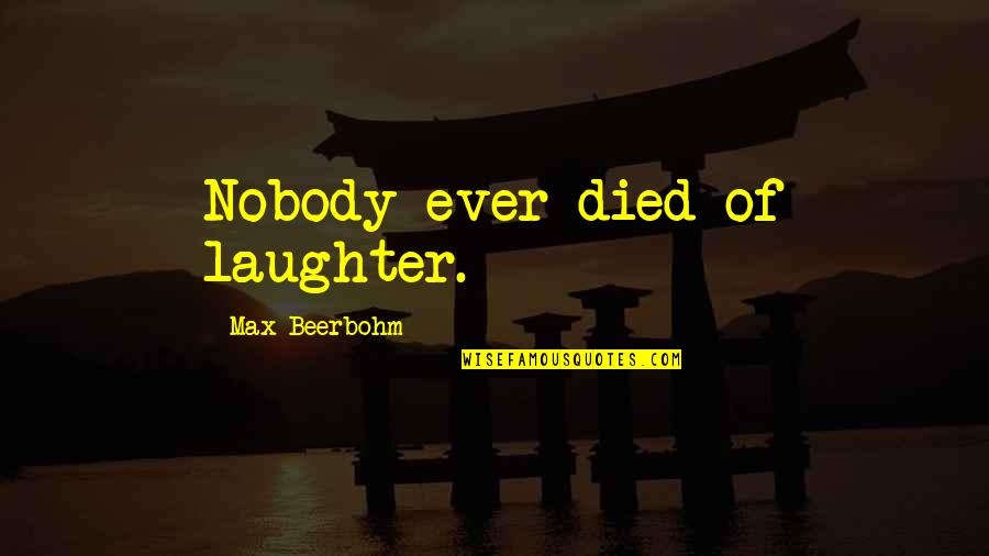 Instantanea Quotes By Max Beerbohm: Nobody ever died of laughter.