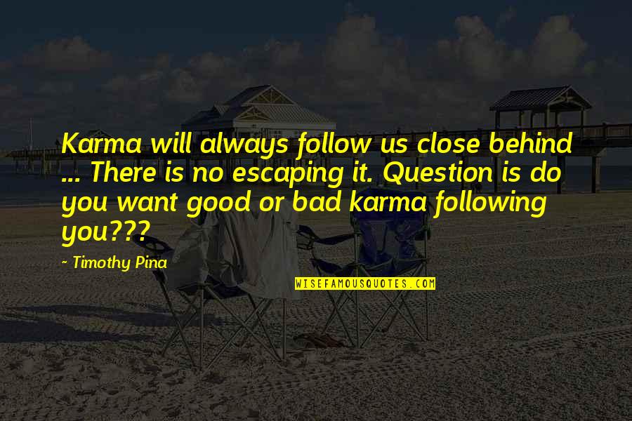 Instantiating Java Quotes By Timothy Pina: Karma will always follow us close behind ...