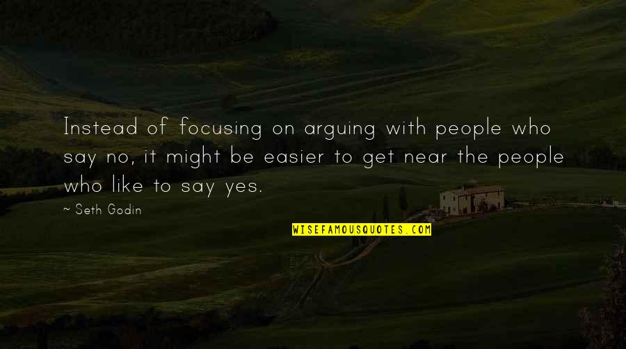 Instead Of Arguing Quotes By Seth Godin: Instead of focusing on arguing with people who