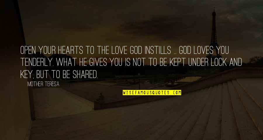 Instills Quotes By Mother Teresa: Open your hearts to the love God instills