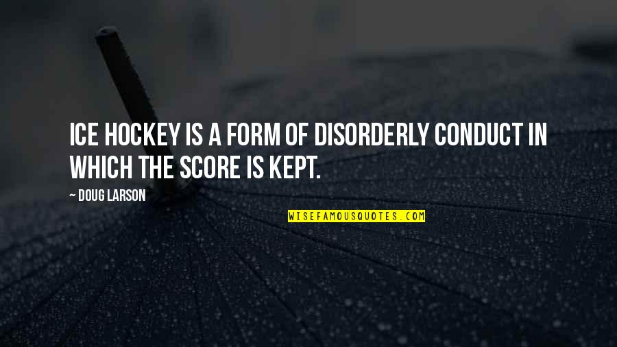 Instintivo De Fomix Quotes By Doug Larson: Ice hockey is a form of disorderly conduct