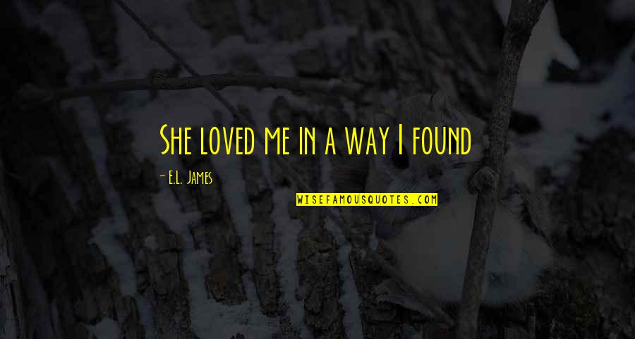 Instituce Cr Quotes By E.L. James: She loved me in a way I found