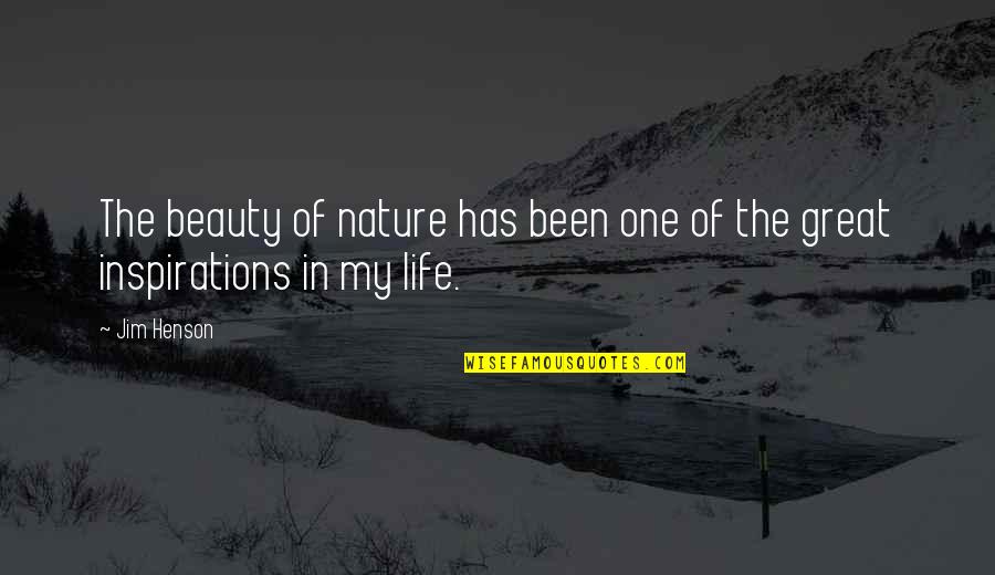 Instituce Cr Quotes By Jim Henson: The beauty of nature has been one of