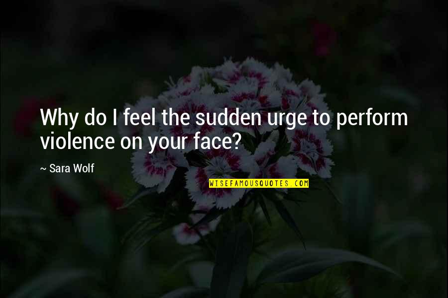 Instituce Cr Quotes By Sara Wolf: Why do I feel the sudden urge to