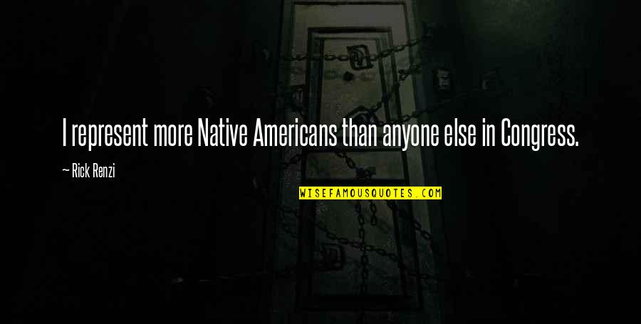 Institute Benjamenta Quotes By Rick Renzi: I represent more Native Americans than anyone else