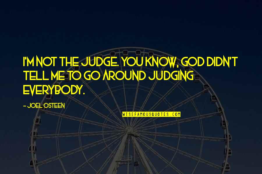 Institutions And The Resource Quotes By Joel Osteen: I'm not the judge. You know, God didn't