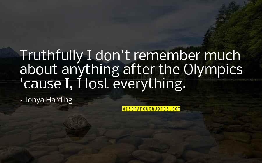 Instroliker Quotes By Tonya Harding: Truthfully I don't remember much about anything after