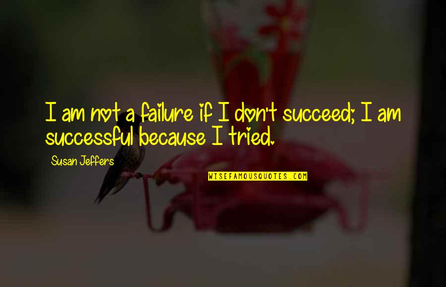 Instrumentals Free Quotes By Susan Jeffers: I am not a failure if I don't