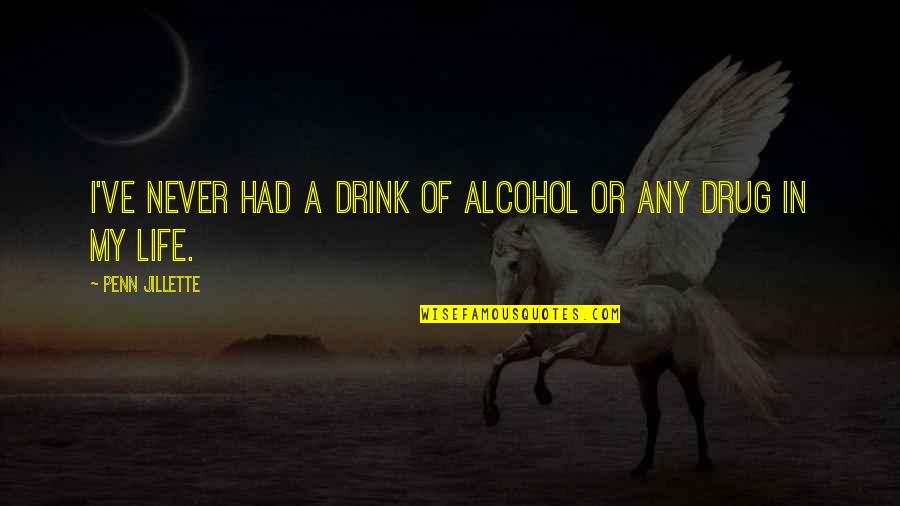 Instument Quotes By Penn Jillette: I've never had a drink of alcohol or