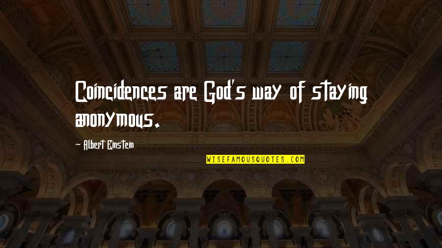 Insufficiently Synonym Quotes By Albert Einstein: Coincidences are God's way of staying anonymous.