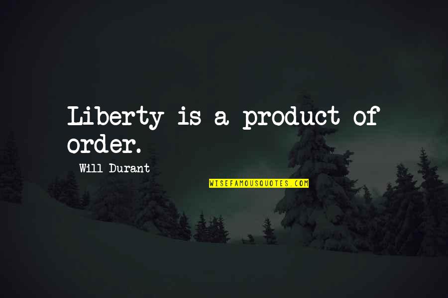 Insufficiently Synonym Quotes By Will Durant: Liberty is a product of order.