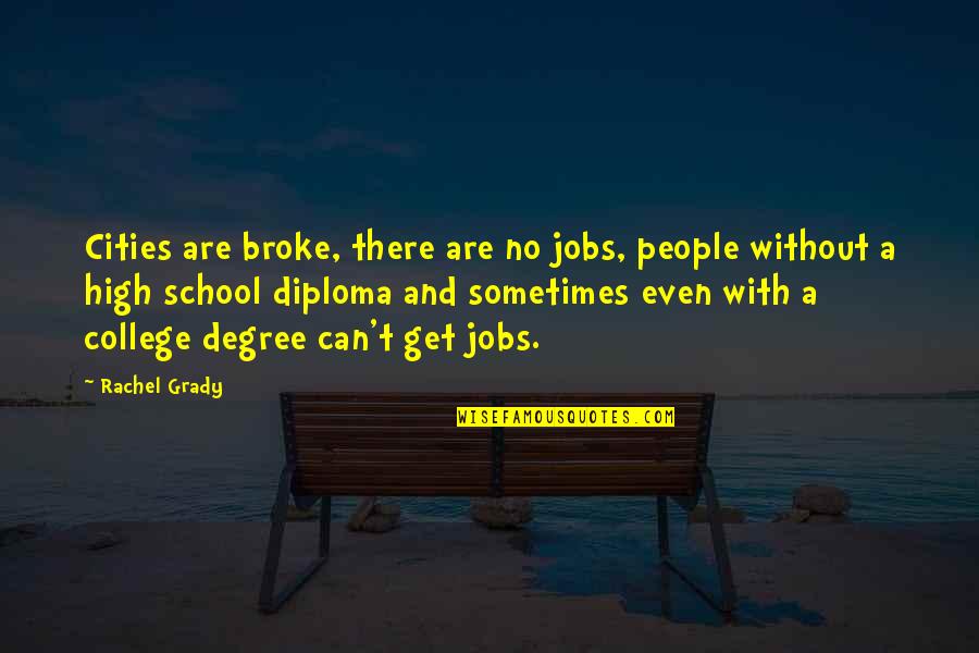 Insufficienza Valvolare Quotes By Rachel Grady: Cities are broke, there are no jobs, people