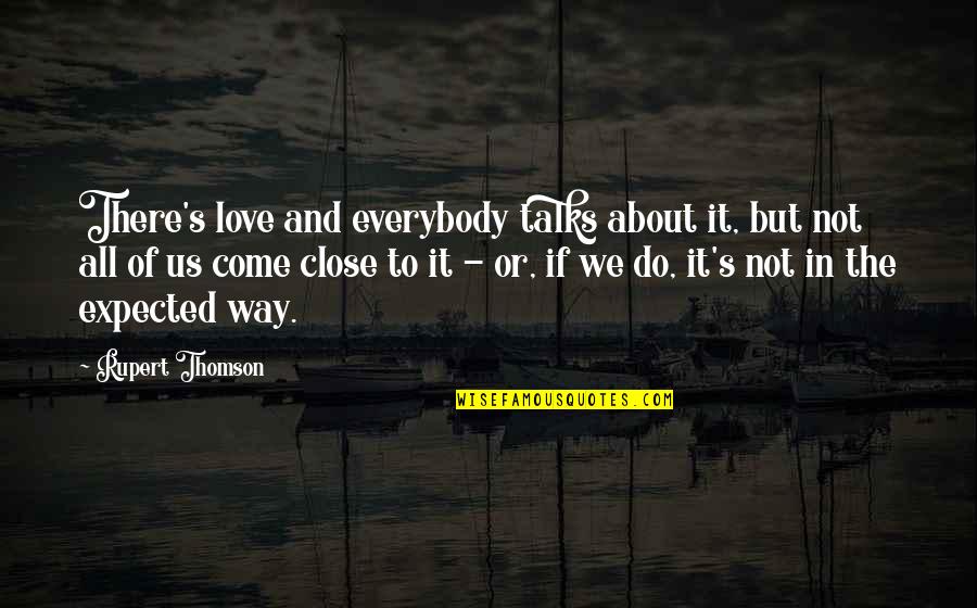 Insult Love Quotes By Rupert Thomson: There's love and everybody talks about it, but