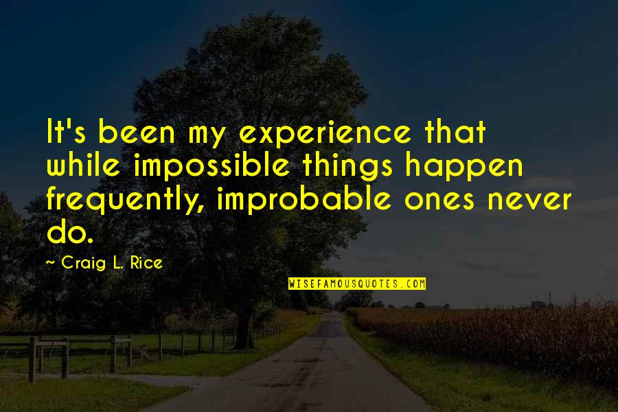 Insultes Quebecoises Quotes By Craig L. Rice: It's been my experience that while impossible things