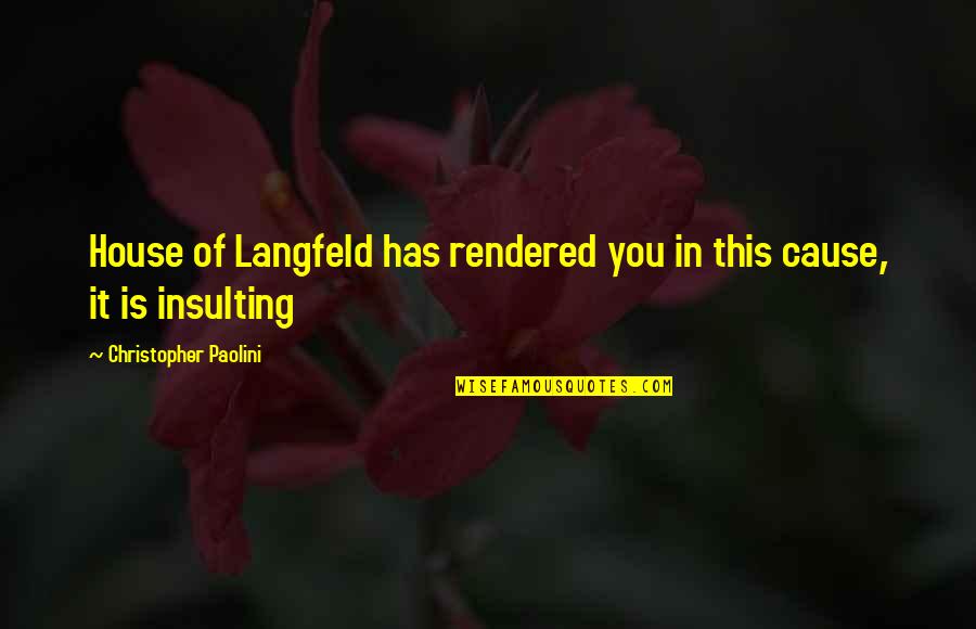 Insulting Quotes By Christopher Paolini: House of Langfeld has rendered you in this