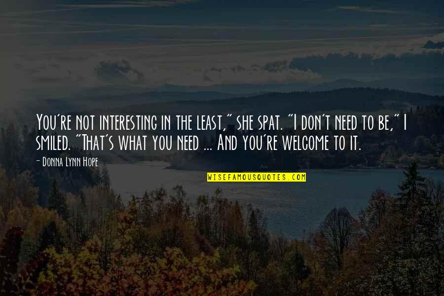 Insulting Quotes By Donna Lynn Hope: You're not interesting in the least," she spat.