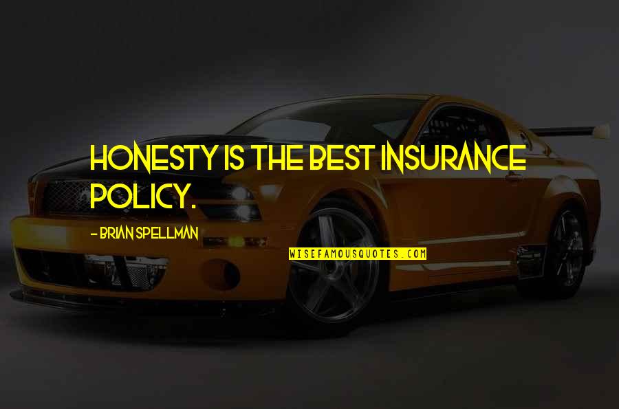 Insurance Policy Quotes By Brian Spellman: Honesty is the best insurance policy.