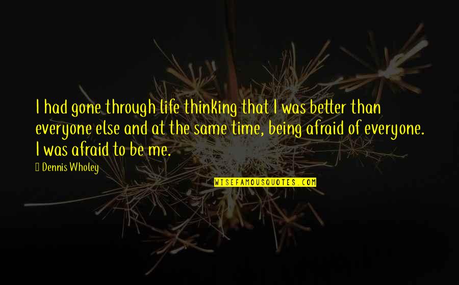 Int Rpretes Quotes By Dennis Wholey: I had gone through life thinking that I