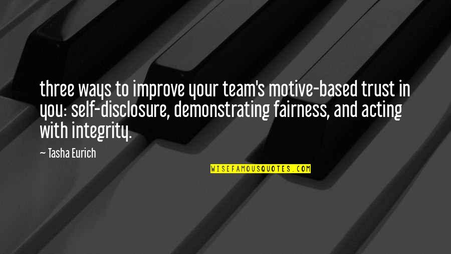 Intakes In Us Universities Quotes By Tasha Eurich: three ways to improve your team's motive-based trust