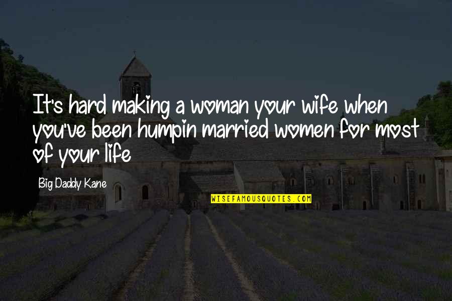 Intantly Quotes By Big Daddy Kane: It's hard making a woman your wife when