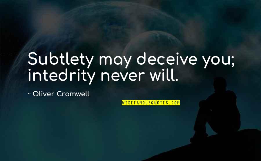 Intedrity Quotes By Oliver Cromwell: Subtlety may deceive you; intedrity never will.