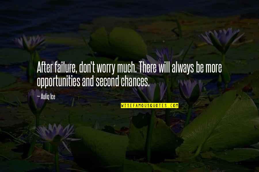 Integralet Quotes By Auliq Ice: After failure, don't worry much. There will always