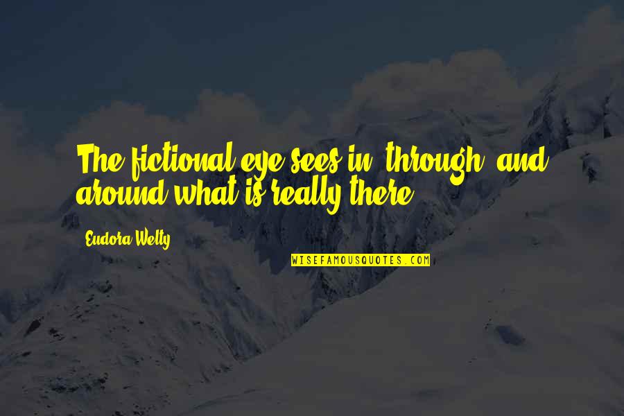 Integralet Quotes By Eudora Welty: The fictional eye sees in, through, and around