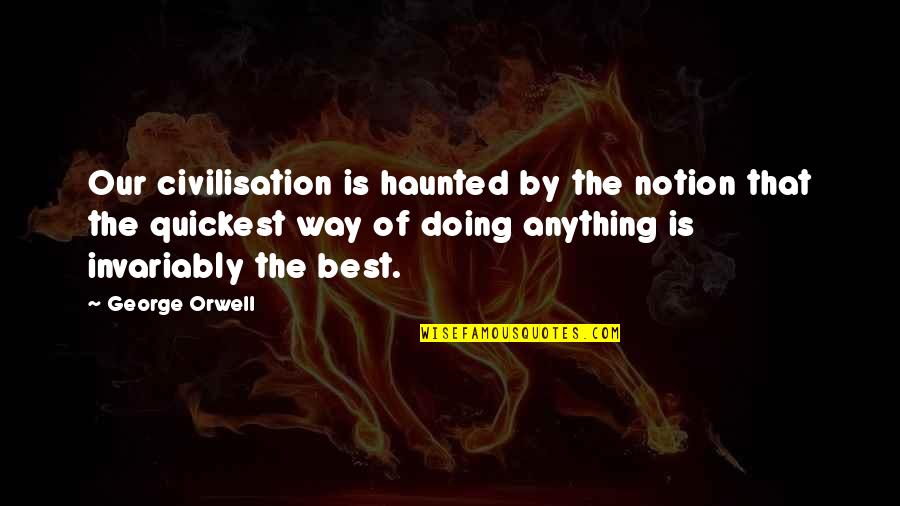 Integralet Quotes By George Orwell: Our civilisation is haunted by the notion that