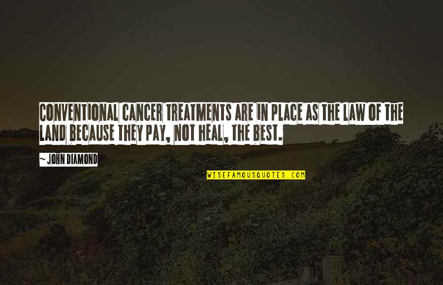 Integralet Quotes By John Diamond: Conventional cancer treatments are in place as the