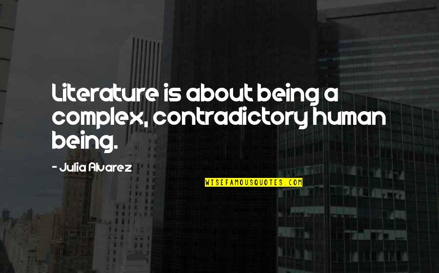 Integralet Quotes By Julia Alvarez: Literature is about being a complex, contradictory human