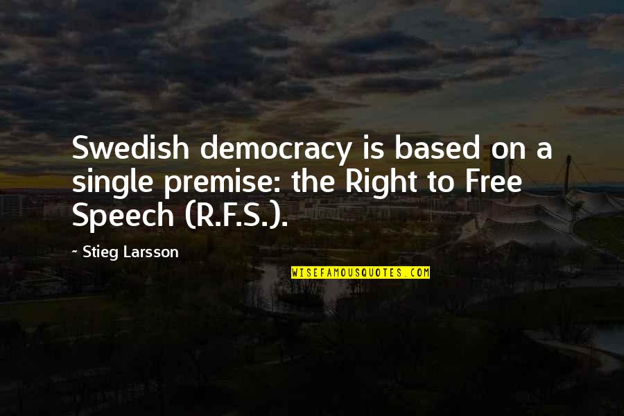 Integralet Quotes By Stieg Larsson: Swedish democracy is based on a single premise: