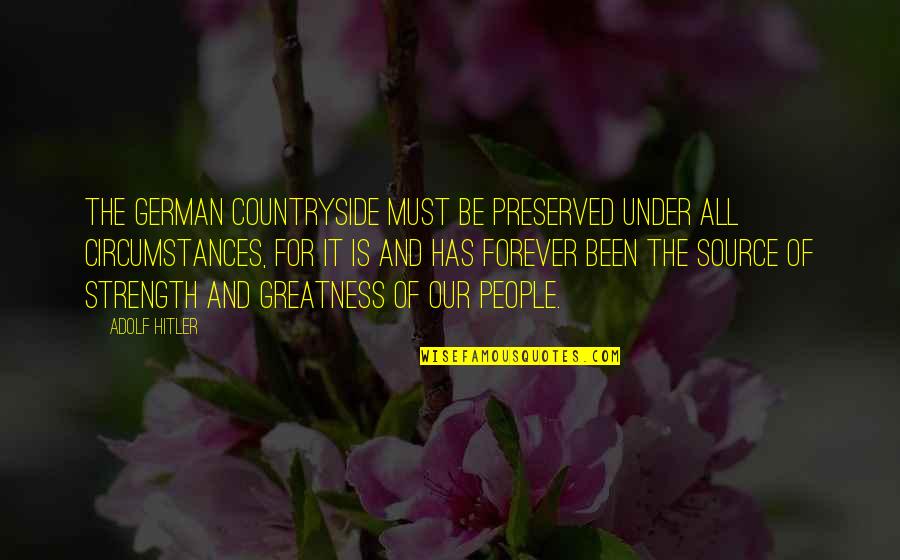 Integratedness Quotes By Adolf Hitler: The German countryside must be preserved under all