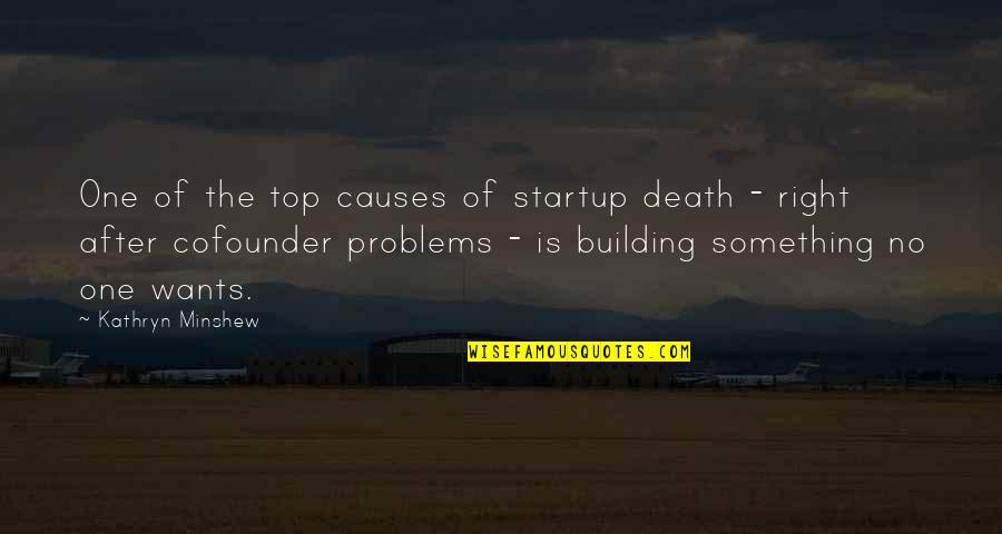 Integrationist Approach Quotes By Kathryn Minshew: One of the top causes of startup death