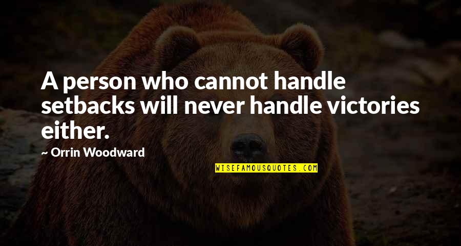 Integrationist Approach Quotes By Orrin Woodward: A person who cannot handle setbacks will never