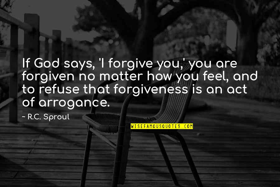 Integrationist Approach Quotes By R.C. Sproul: If God says, 'I forgive you,' you are