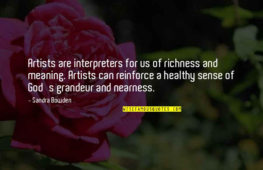 Integrum Workplace Quotes By Sandra Bowden: Artists are interpreters for us of richness and