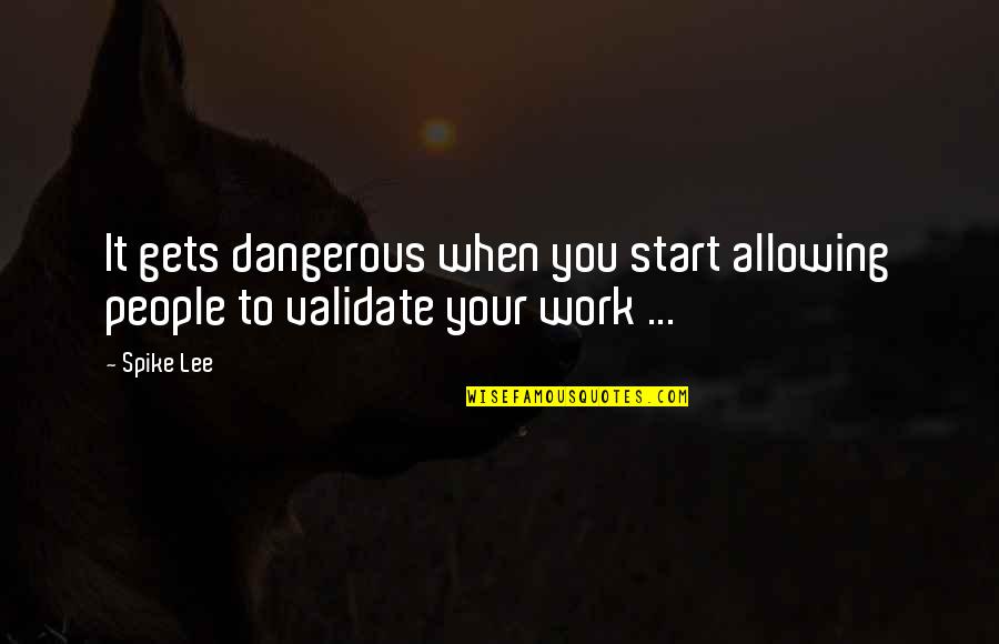 Intelectuales Organicos Quotes By Spike Lee: It gets dangerous when you start allowing people