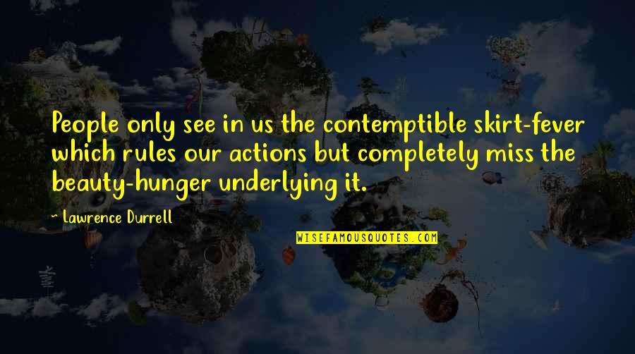 Intelegir Quotes By Lawrence Durrell: People only see in us the contemptible skirt-fever