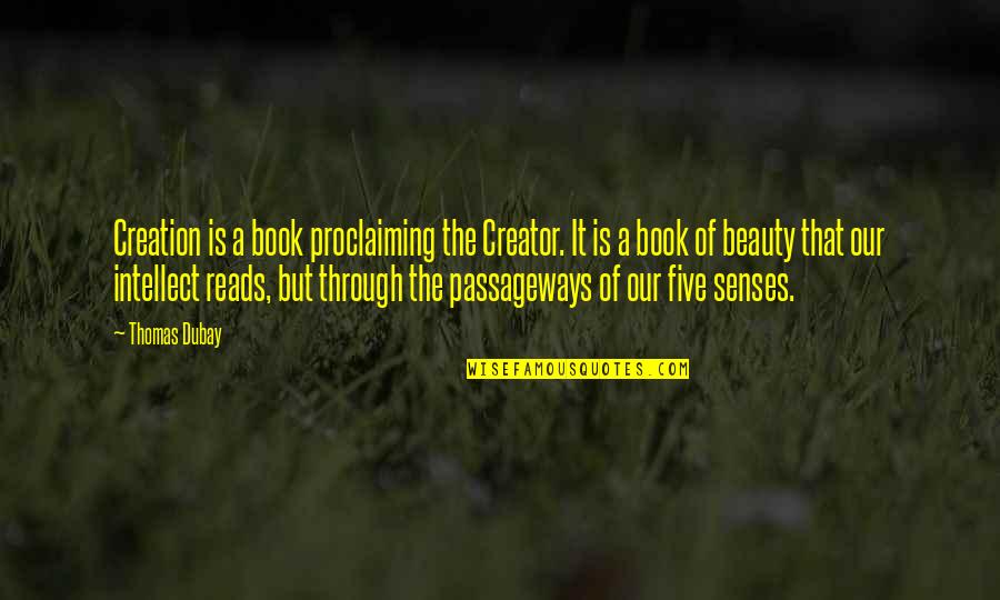 Intellect And Beauty Quotes By Thomas Dubay: Creation is a book proclaiming the Creator. It