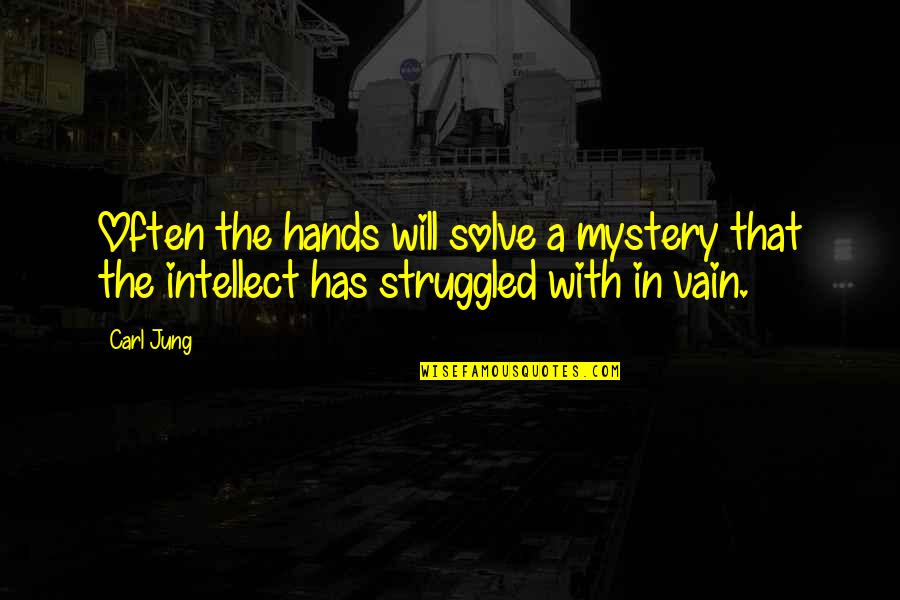 Intellect And Will Quotes By Carl Jung: Often the hands will solve a mystery that