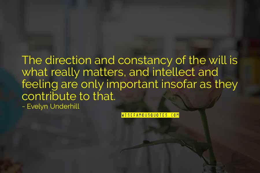 Intellect And Will Quotes By Evelyn Underhill: The direction and constancy of the will is