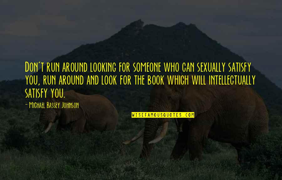 Intellect And Will Quotes By Michael Bassey Johnson: Don't run around looking for someone who can