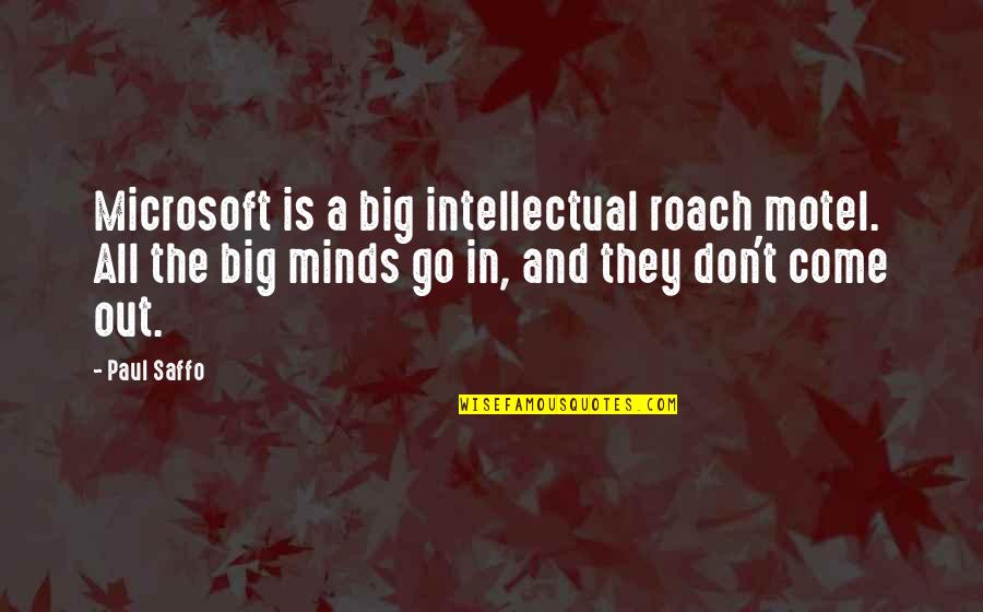 Intellectual Mind Quotes By Paul Saffo: Microsoft is a big intellectual roach motel. All