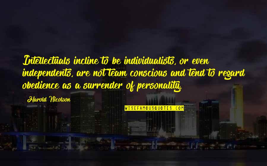 Intellectuals Quotes By Harold Nicolson: Intellectuals incline to be individualists, or even independents,