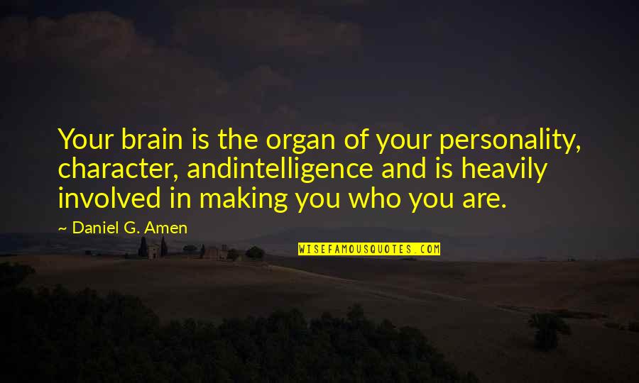 Intelligence And Character Quotes By Daniel G. Amen: Your brain is the organ of your personality,