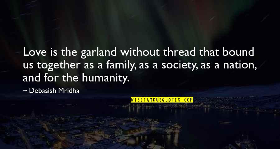 Intelligence And Knowledge Quotes By Debasish Mridha: Love is the garland without thread that bound