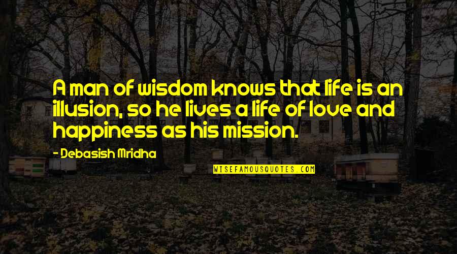 Intelligence And Knowledge Quotes By Debasish Mridha: A man of wisdom knows that life is