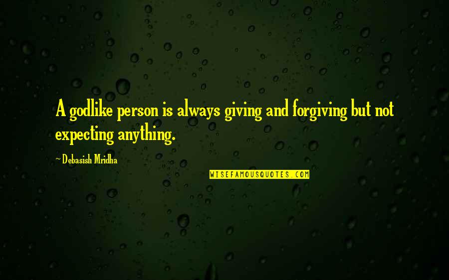 Intelligence And Knowledge Quotes By Debasish Mridha: A godlike person is always giving and forgiving